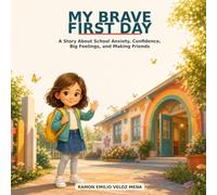 My Brave First Day: A Story About School Anxiety, Confidence, Big Feelings, and Making Friends