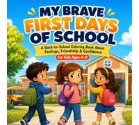 My Brave First Day of School: A Back-to-School Coloring Book About Feelings, Friendship, and Confidence for Kids Ages 4-8