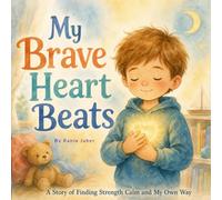 My Brave Heart Beats: A Social Emotional Learning (SEL) Story About Resilience, Managing Big Feelings, and Finding Inner Strength