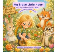 My Brave Little Heart: A Magical Affirmation Adventure- Book 3 (The Little Light Adventures)