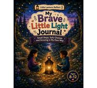 My Brave Little Light Journal: Small Steps, Safe Choices and Growing in My Own Way
