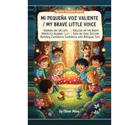 My Brave Little Voice / Mi Pequeña Voz Valiente: Spanish on the Left, English on the Right: Perfectly Aligned Side-by-Side Edition: Building ... Adventures: Little Explorers of Big Feelings)