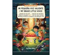 My Brave Little Voice / Mi Pequeña Voz Valiente: Spanish on the Left, English on the Right: Perfectly Aligned Side-by-Side Edition: Building ... Adventures: Little Explorers of Big Feelings)