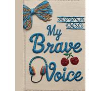 My Brave Voice: A Journal to Help Me Feel, Heal, and Grow: Prompts and Pages for Healing, Hope, and Self-Discovery
