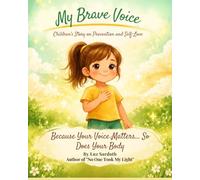 MY BRAVE VOICE: Children’s Story on Prevention and Self-Love. Because Your Voice Matters… So Does Your Body
