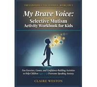 My Brave Voice: Selective Mutism Activity Workbook for Kids: Fun Exercises, Games, and Confidence-Building Activities to Help Children Ages 5-14 Overcome Speaking Anxiety