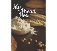 My Bread Box Recipe Book: Blank Recipe Cookbook to be Filled with Personal Bread or Any Dough Recipes | 125 + Recipe Spots | Gift for Any Baker
