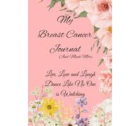 MY BREAST CANCER JOURNAL: AND MUCH MORE