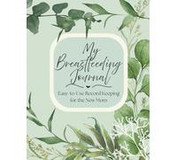 My Breastfeeding Journal: Easy to Use record keeping for the New Mom