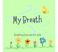 My Breath: Breathing Exercises For Kids