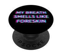 My Breath Smells Like Foreskin 2000s Aesthetic Adult Humor PopSockets PopGrip Adhesivo