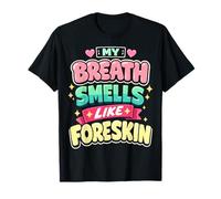 My Breath Smells Like Foreskin Funny Dirty Adult Humor Camiseta