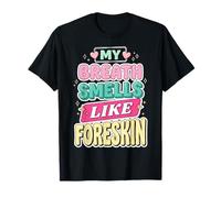 My Breath Smells Like Foreskin Funny Dirty Adult Humor Camiseta