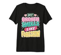 My Breath Smells Like Foreskin Funny Dirty Adult Humor Camiseta Premium