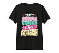 My Breath Smells Like Foreskin Funny Dirty Adult Humor Camiseta Premium