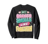 My Breath Smells Like Foreskin Funny Dirty Adult Humor Sudadera