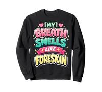 My Breath Smells Like Foreskin Funny Dirty Adult Humor Sudadera
