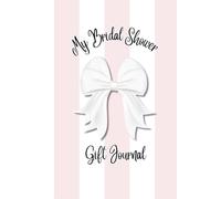 My Bridal Shower Gift Journal: A Keepsake Log Book to Record Presents for the Bride-to Be | 6x9in 110 pages | Perfect for Thank You Card Planning
