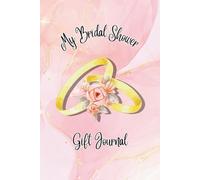 My Bridal Shower Gift Journal: A Keepsake Log Book to Record Presents for the Bride-to Be | 6x9in 110 pages | Perfect for Thank You Card Planning