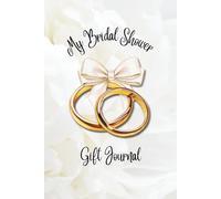 My Bridal Shower Gift Journal - White: A Keepsake Log Book to Record Presents for the Bride-to Be | 6x9in 110 pages | Perfect for Thank You Card Planning