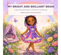 My Bright and Brilliant Brain: A Happy Story About Being on the Spectrum And Being Me