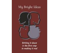 My Bright Ideas: Writing it down is the first step in making it real.