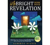 My Bright Revelation Workbook: Free Your Tears & Escape from Your Mental Cage [COLOR VERSION]