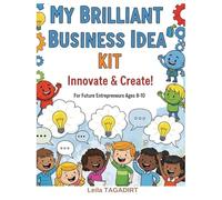 "My Brilliant Business Idea" Kit: Innovate & Create!: Fun & Hands-On Entrepreneurship for Young Innovators (The Young Entrepreneur)