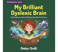My Brilliant Dyslexic Brain: A Story About a Brain That Sees the World in Pictures (My Brilliant Brain)