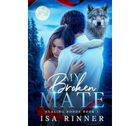 My Broken Mate: A Fated Mates Shifter Romance (Healing Bonds)