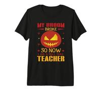 My Broom Broke So Now I Am A Full Time Teacher Halloween Camiseta Premium