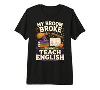 My Broom Broke So Now I Teach English Funny Halloween Camiseta Premium