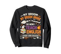 My Broom Broke So Now I Teach English Funny Halloween Sudadera