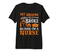 My Broom Broke So Now I'm A Nurse Camiseta Premium