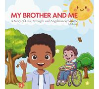 My Brother And Me: A Story of Love, Strength and Angelman Syndrome