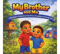 My Brother and Me: Children's Storybook| A Backyard Adventure Full of Fun, Friendship, and Family Love| Adventure| Family| Siblings| Brothers| ... 30 Pages| Size 8.5 x 8.5 (Childrens Books)