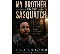 My Brother and the Sasquatch: A Family Memoir of Mystery, Loyalty, and the Morning That Changed Everything