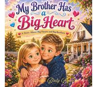 My Brother Has a Big Heart: A Story About Big Hearts and Big Brothers