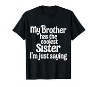 My Brother Has The Coolest Sister I'm Just Saying - Camiseta