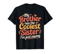 My Brother Has The Coolest Sister I'm Just Saying |- Camiseta