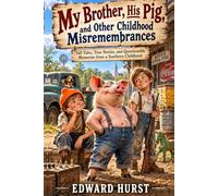 My Brother, His Pig, and Other Childhood Misremembrances: Tall Tales, True Stories, and Questionable Memories from a Southern Childhood