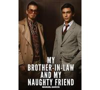 My Brother-in-Law and My Naughty Friend: Gay Erotic Stories of Extreme Sex for Mature Men