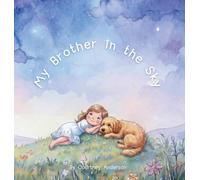 My Brother in the Sky: A Gentle Children's Picture Book About Grief, Baby Loss and Sibling Loss