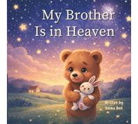 My Brother Is in Heaven: A Comforting Christian Children’s Book About Grief, Loss, Heaven, and God’s Love for Kids Ages 4 to 9