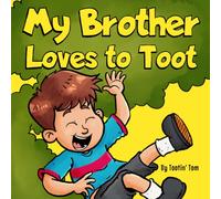 My Brother Loves to Toot: A Hilarious Rhyming Story Book About Farting For Fathers to Enjoy With Their Boys