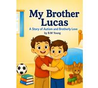 My Brother Lucas A Story of Autism and Brotherly Love