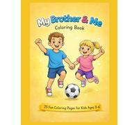 My Brother & Me Coloring Book: 25 Fun Coloring Pages for Kids Ages 3 - 6 (Sweet Family Moments Coloring Books)
