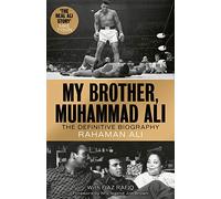 My Brother, Muhammad Ali: The Definitive Biography of the Greatest of All Time