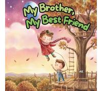My Brother, My Best Friend: A Sibling Story about Sibling Rivalry, Empathy, and Becoming a Big Brother. A Heartwarming Picture Book for Boys
