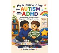 My Brother or Friend Has Autism and ADHD: A Child's Guide to Understanding, Supporting and Being a Great Friend